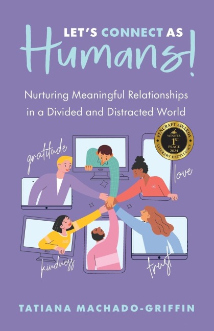 Lets Connect as Humans!: Nurturing Meaningful Relationships in a Divided and Distracted World