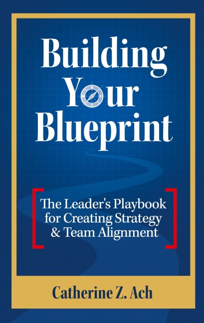 Building Your Blueprint: The Leaders Playbook for Creating Strategy & Team Alignment