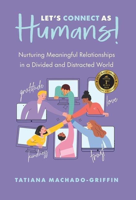 Lets Connect as Humans!: Nurturing Meaningful Relationships in a Divided and Distracted World
