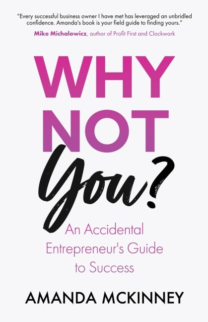 Why Not You?: An Accidental Entrepreneurs Guide To Success