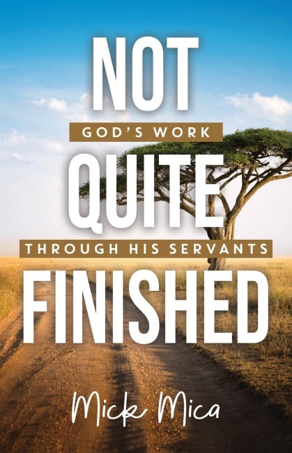 Not Quite Finished: Gods Work Through His Servants