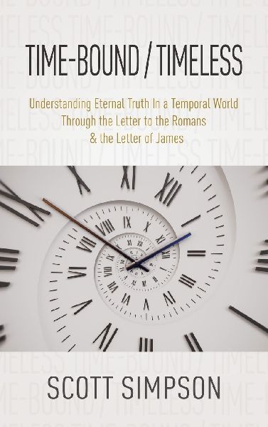 Time-Bound / Timeless: Understanding Eternal Truth In a Temporal World Through the Letter to the Romans & the Letter of James
