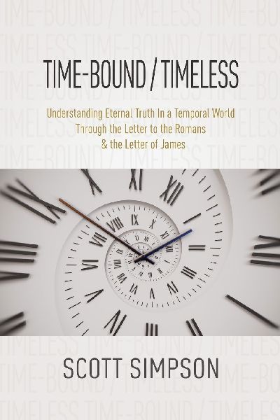 Time-Bound / Timeless: Understanding Eternal Truth In a Temporal World Through the Letter to the Romans & the Letter of James