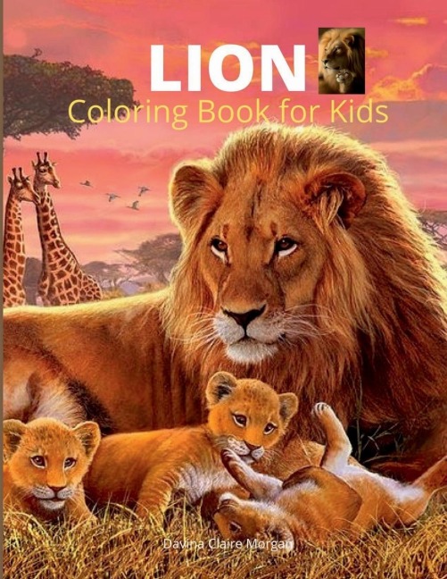 Lion Coloring Book for Kids: A Cute and Unique Coloring Pages with the King of Jungle for Boys, Girls and Kids Ages 3-8 Lion Coloring and Activity Book for Kids Ages 3-8 Amazing Gift for Kids