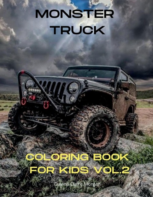 Monster Truck Coloring Book for Kids vol.2: A Fun Coloring and Activity Book with Big Trucks for Kids Ages 4-10 Amazing Gift for Boys The Ultimate Monster Truck Coloring Book with 50 Designs of Big Cars