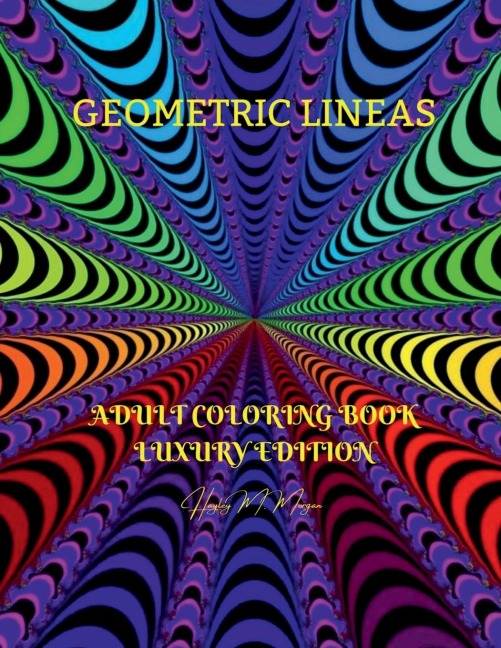 Geometric Lineas Adult Coloring Book Luxury Edition: 27 Premium Geometric Lineas Hypnotic Patterns Relaxation, Meditation and Happiness Coloring Pages Coloring Book for Women and Men Stress Relief and Relaxation