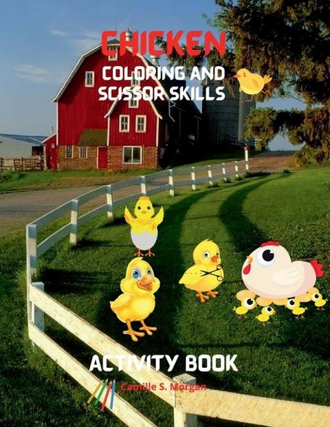 Chicken Coloring and Scissor Skills Activity Book: Funny Chicken and Rooster Coloring and Activity Book for Kids Best Gift for Children Chickens Coloring and Scissor Skills Pages with Cute Chicks, Roosters and More