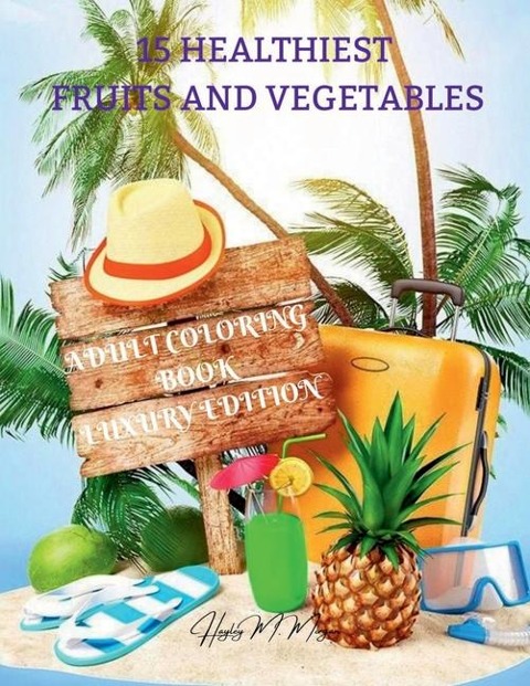 15 Healthiest Fruits and Vegetables Coloring Book Luxury Edition: Unique and Amazing Adult Coloring Book with Fruits and vegetables Dover Nature Relaxation, Meditation and Happiness Coloring Book for Adults