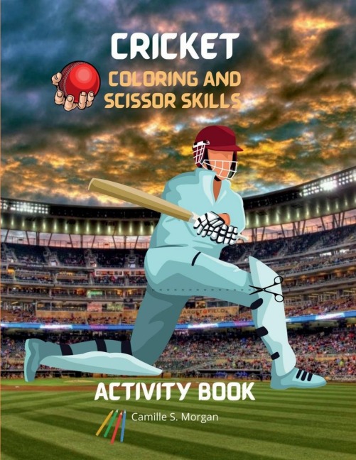 Cricket Coloring and Scissor Skills Activity Book: A Fun Coloring, Cutting and Pasting Workbook for Kids Beautiful Collection of Pages with Cricket for Coloring and Scissor Skills Amazing Gift for Kids Ages 3 and Up