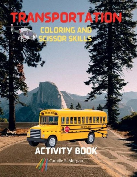 Transportation Coloring and Scissor Skills Activity Book: A Funny Coloring and Scissor Skills Book for kids, Boys or Girls Ages 3-8 with Trucks, Cars, Planes, Trains and Many More Amazing Coloring and Activity Book for Kids with Variety of Vehicles