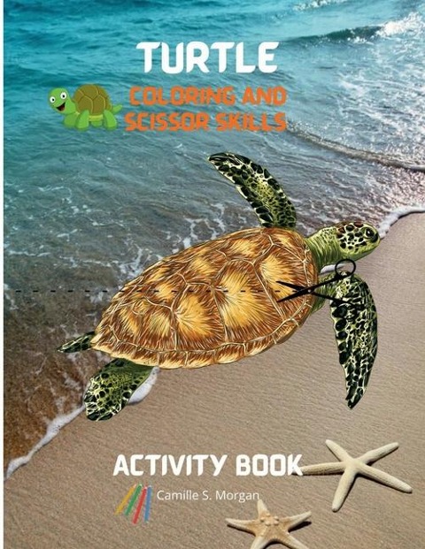 Turtle Coloring and Scissor Skills Activity Book: A Super Cool Gift for Boys and Girls Ages 3-8 Turtle Coloring and Scissor Skills Book Children Activity Book for Boys and Girls Ages 3-8 with Super Cute Turtle Amazing Gift for Kids