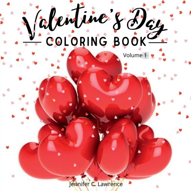 Valentine's Day Coloring Book Volume 1: 30 Premium, Cute and Fun Love Desings with Hearts, Rose, Cupidons, Gifts, Cute Animals for Boys, Girls Ages (10 and Up) and Adults Special Gift Idea for All Lovers and Romantics Love Colouring Boo