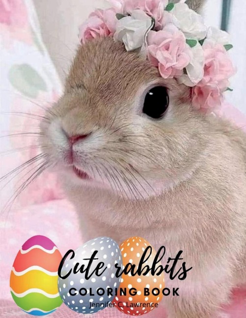 Cute Rabbits Coloring Book: Easy Fun Bunny Coloring and Activity Book with Cute and Adorable Rabbits for Kids Ages 2+ Perfect Gift for Toddlers & Preschool Perfect Gift for Easter Bunny and Easter Colouring Book