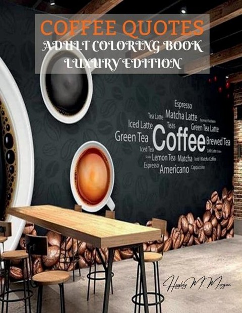 Coffee Quotes Adult Coloring Book Luxury Edition: Premium Coffee Quotes Desings for Adults Relaxation Amazing Coloring Pages Gift Idea for Coffee Lovers Relaxation, Meditation and Happiness Coloring Pages