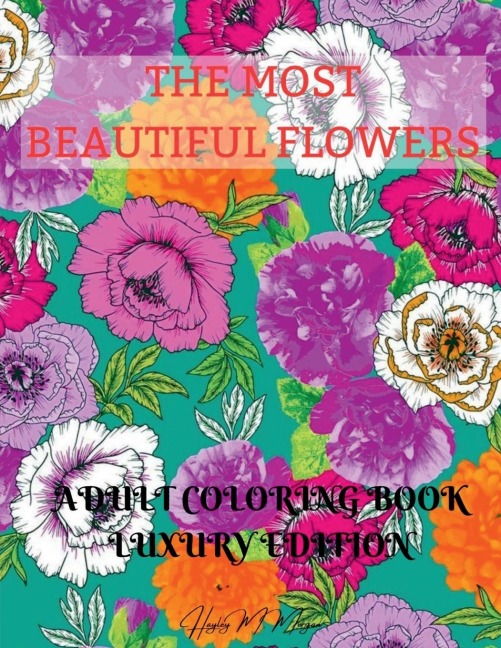The Most Beautiful Flowers Adult Coloring Book Luxury Edition: Premium Desings with Most Beautiful Flowers Stress Relieving Designs with Flowers for Adults Dover Nature