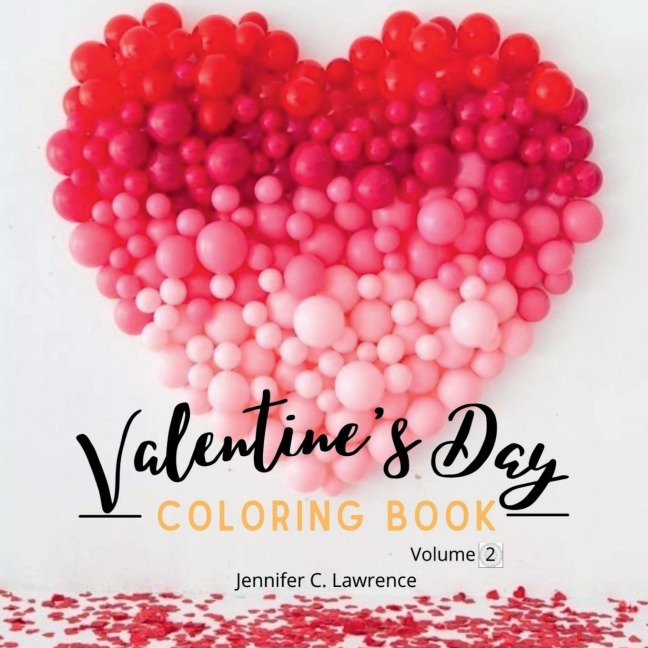 Valentines Day Coloring Book Volume 2: 30 Premium, Cute and Fun Love Desings with Hearts, Rose, Cupidons, Gifts, Cute Animals for Boys, Girls and Adults Special Gift Idea for All Lovers and Romantics Love Colouring Book