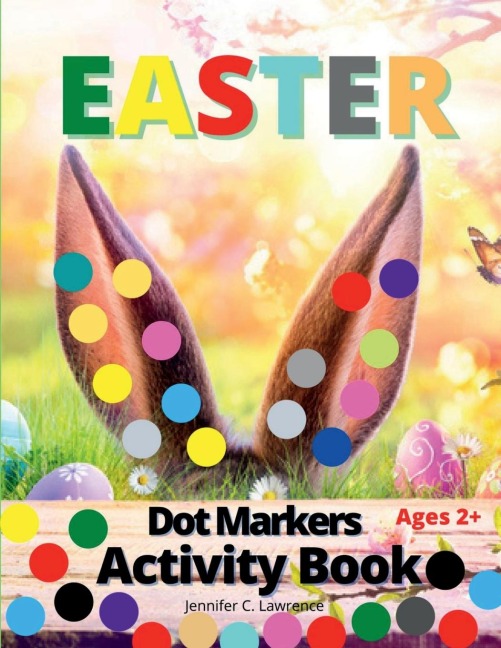 Easter Dot Markers Activity Book for Kids, Preschool, Kindergarten, Toddlers: Dot Coloring Book for Kids and Toddlers Preschool Kindergarten Activities Workbook Paint Dauber Coloring Easter Basket Stuffer Perfect Idea Gift for Kids Ages 2+