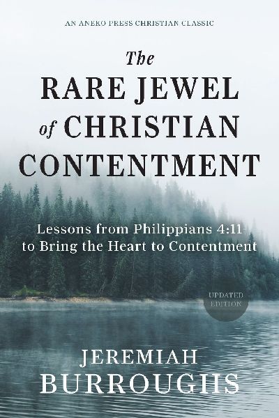 The Rare Jewel of Christian Contentment: Lessons from Philippians 4:11 to Bring the Heart to Contentment