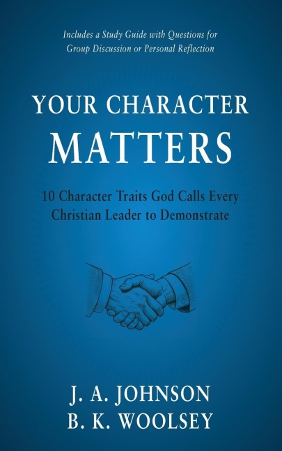 Your Character Matters: 10 Character Traits God Calls Every Christian Leader to Demonstrate