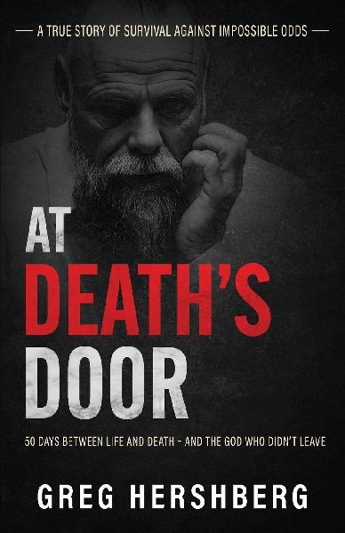 At Deaths Door: 50 Days Between Life and Death - and the God Who Didnt Leave (A True Story of Survival Against Impossible Odds)
