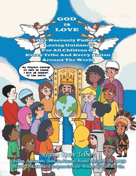 GOD IS LOVE: Our Heavenly Fathers Loving Guidance For All Children Of Every Tribe And Every Nation Around The World