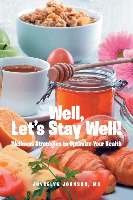 Well, Lets Stay Well!: Wellness Strategies to Optimize Your Health
