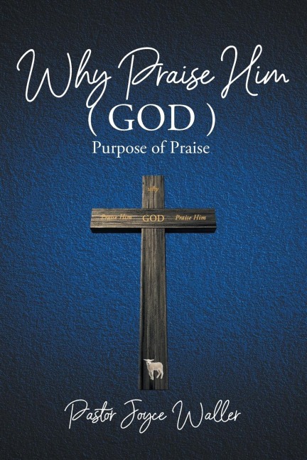 Why Praise Him(God): Purpose of Praise