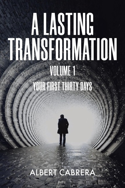 A Lasting Transformation: Your First Thirty Days: Volume 1