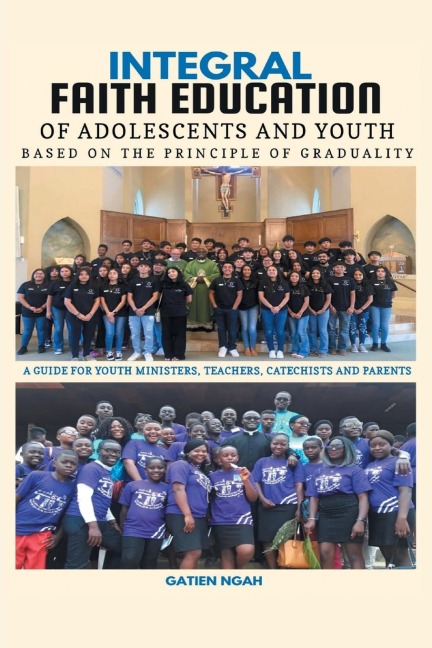 Integral Faith Education of Adolescents and Youth Based on the Principle of Graduality: A GUIDE FOR YOUTH MINISTERS, TEACHERS, CATECHISTS AND PARENTS