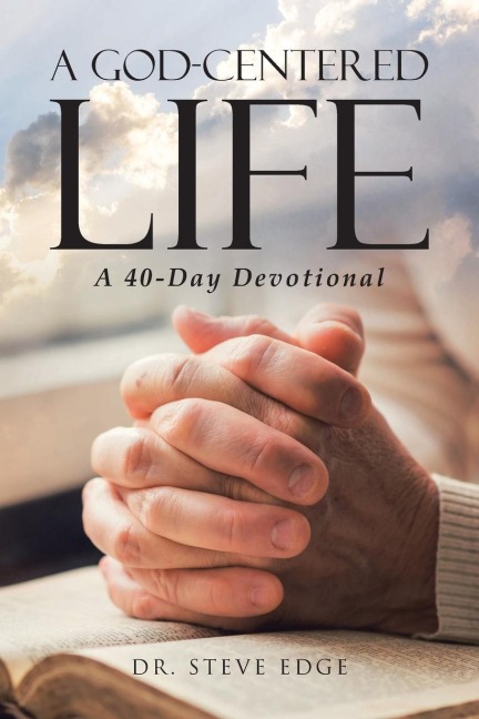 A God-Centered Life: A 40-Day Devotional