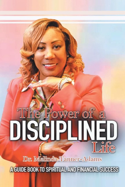 The Power of a Disciplined Life: A Guidebook to Spiritual and Financial Success