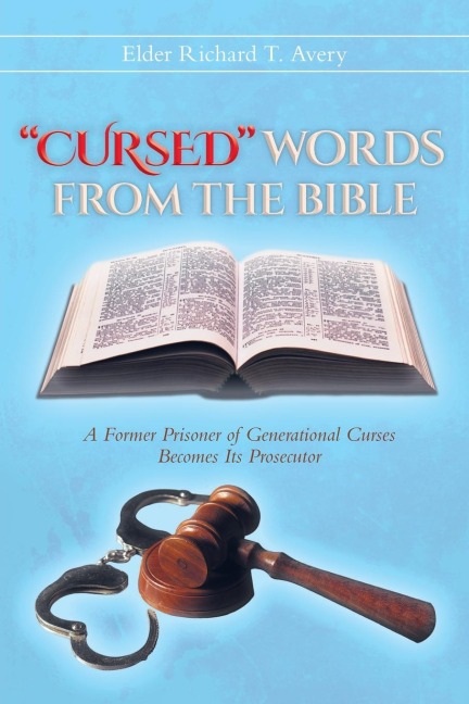 "CURSED" WORDS FROM THE BIBLE: A Former Prisoner of Generational Curses Becomes Its Prosecutor