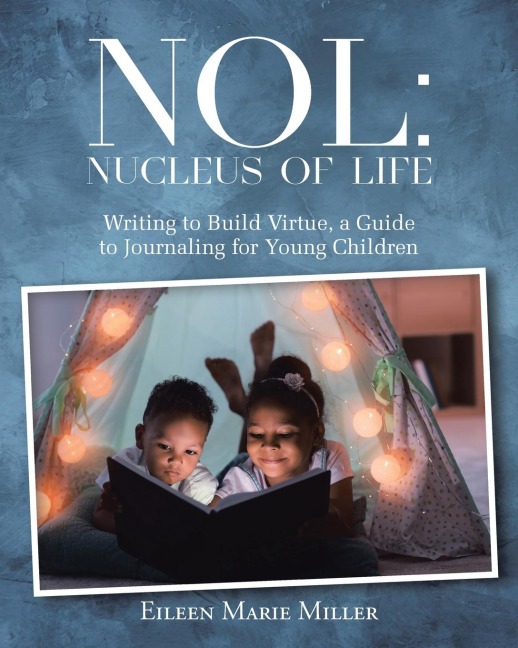 NOL: Nucleus of Life: Writing to Build Virtue, a Guide to Journaling for Young Children