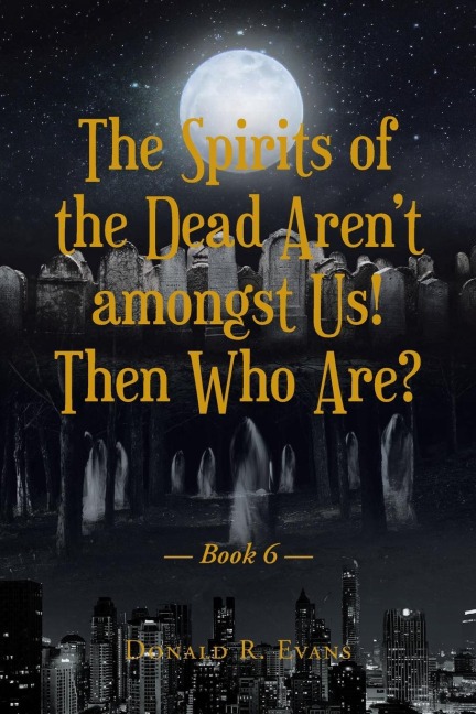 The Spirits of the Dead Arent amongst Us! Then Who Are?: Book 6