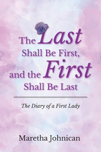 The Last Shall Be First, and the First Shall Be Last: The Diary of a First Lady