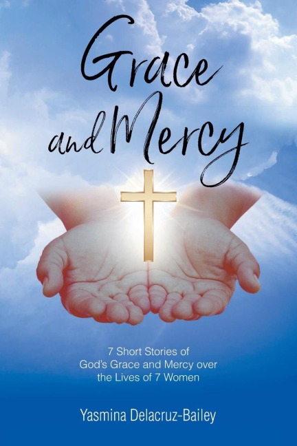 GRACE and MERCY: 7 Short Stories of Gods Grace and Mercy Over the Lives of 7 Women