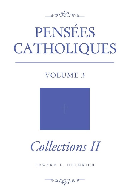 Pensées Catholiques: Volume 3 - Collections II