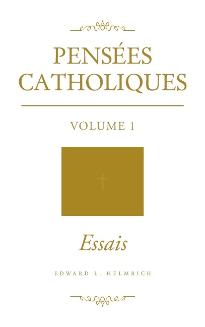 Pensées Catholiques: Volume 1 Essais