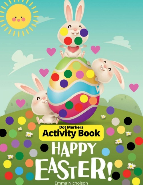 Easter Dot Markers Activity Book for Toddlers, Preschool, Kids: Easter Eggs and Cute Bunnies Kindergarten Activities Workbook Paint Dauber Coloring Easter Basket Stuffer Perfect Idea Gift for Kids Ages 2-6