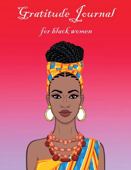 Gratitude Journal for Black Woemn: Self Care Affirmations and Daily Gratitude Journal for African American Women and Girls 52 Weeks Guide for Creating a More Mindful, Positive, and Appreciative Life Amazing Gift