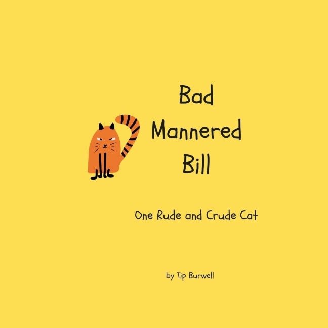 Bad Mannered Bill: One Rude and Crude Cat