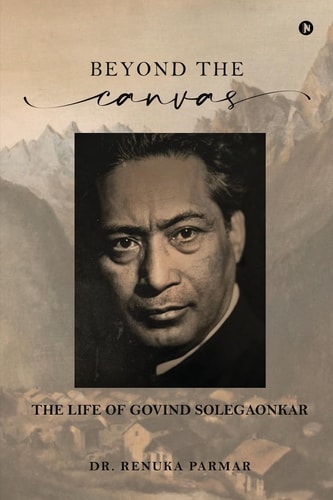 Beyond the Canvas The Life of Govind Solegaonkar