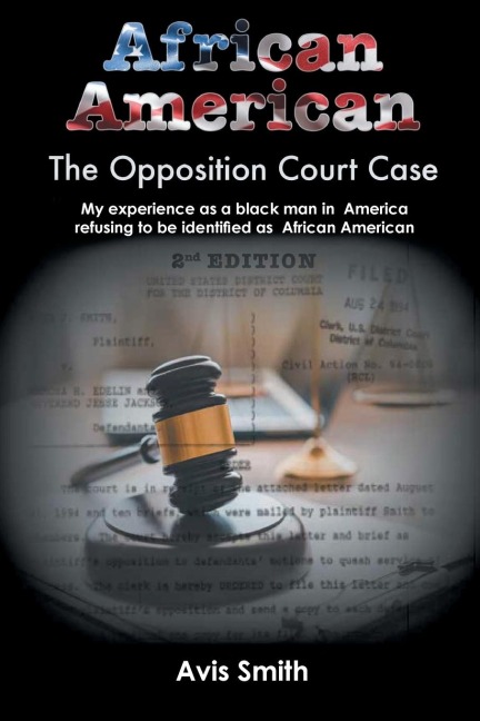 African American: The Opposition Court Case  My experience as a black man in  America refusing to be identified as  African American