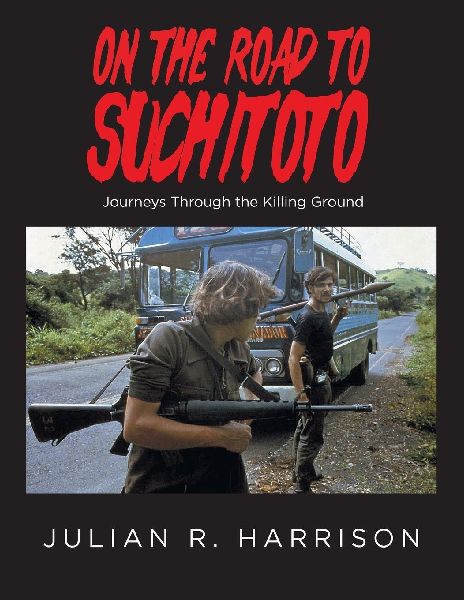 On the Road to Suchitoto: Journeys Through the Killing Ground