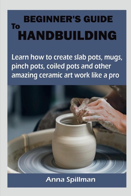 BEGINNERS GUIDE TO HANDBUILDING