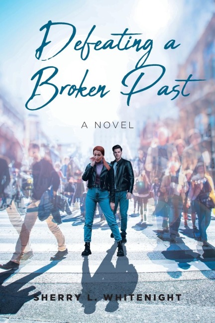 Defeating a Broken Past: A Novel