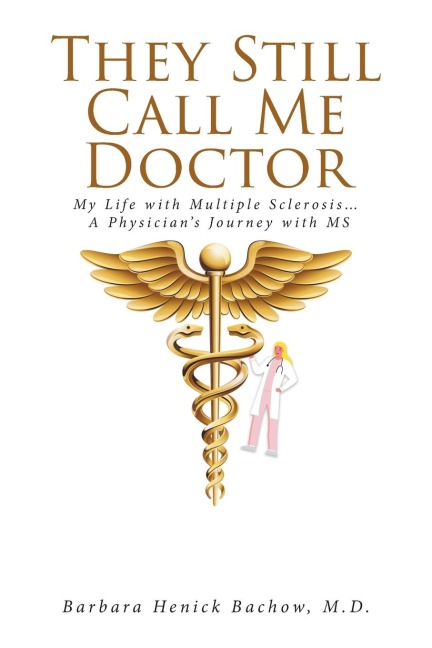 They Still Call Me Doctor: My Life with Multiple Sclerosis... A Physicians Journey with MS