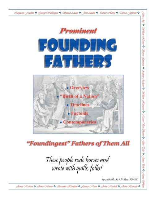 Prominent Founding Fathers: Foundingest Fathers of Them All These people rode horses and wrote with quills, folks!
