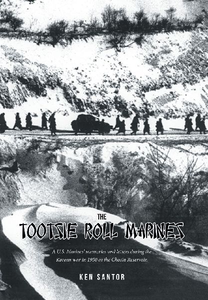 The Tootsie Roll Marines: A U.S. Marines memories and letters during the Korean war in 1950 at the Chosin Reservoir.
