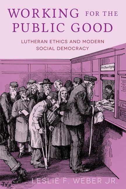Working for the Public Good: Lutheran Ethics and Modern Social Democracy